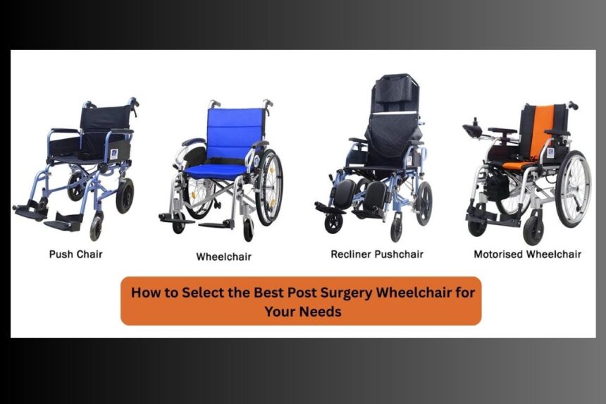 How to Select the Best Post Surgery Wheelchair for Your Needs
